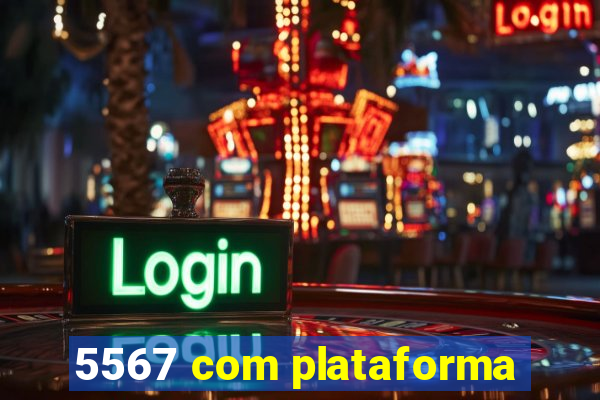 5567 com plataforma